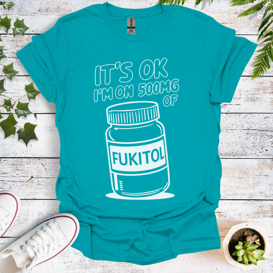 It's OK I'm On 500mg Of Fukitol