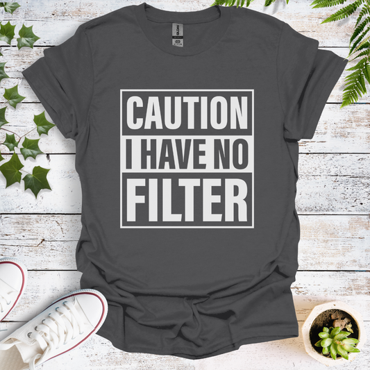 Caution I Have No Filter