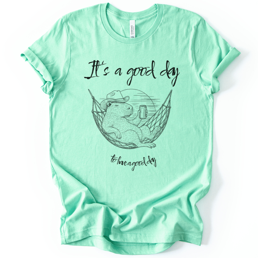 It's A Good Day To Have A Good Day - Bella Canvas Super Soft Fitted T Shirt