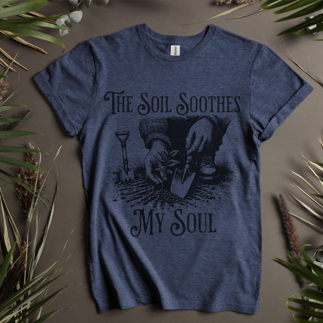 The Soil Soothes My Soul - Graphic Tee