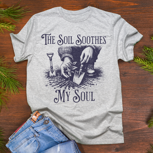 The Soil Soothes My Soul - Graphic Tee