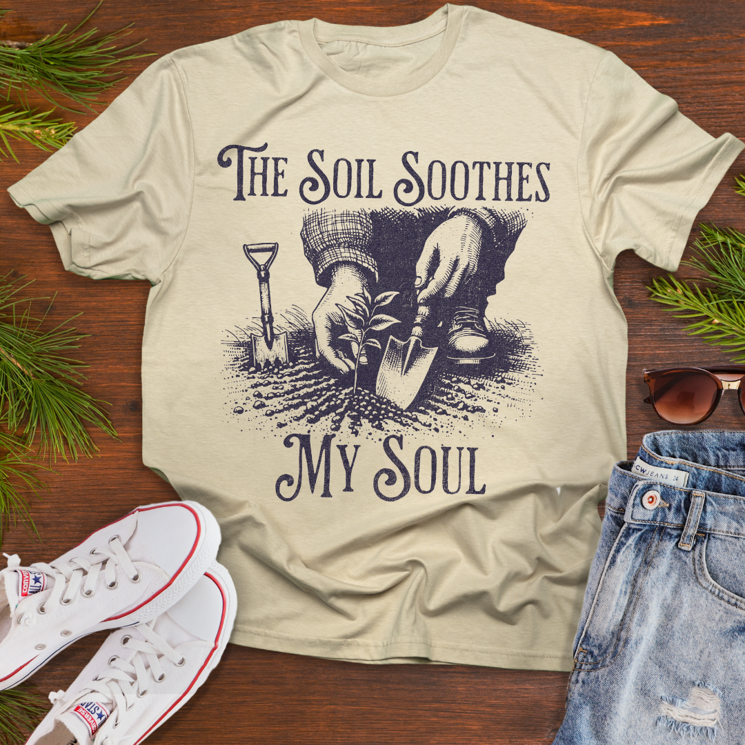 The Soil Soothes My Soul - Graphic Tee