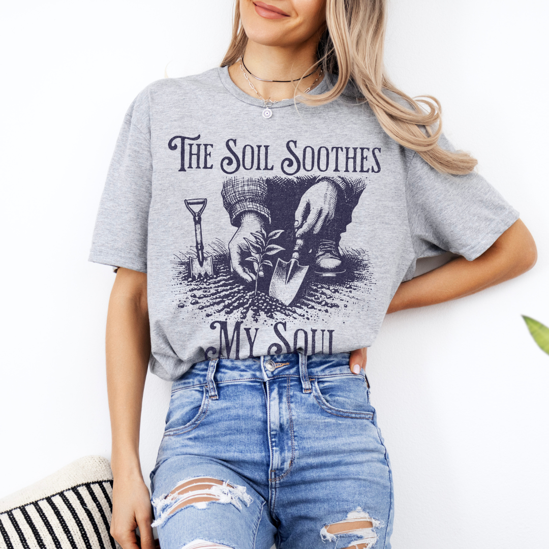 The Soil Soothes My Soul - Graphic Tee