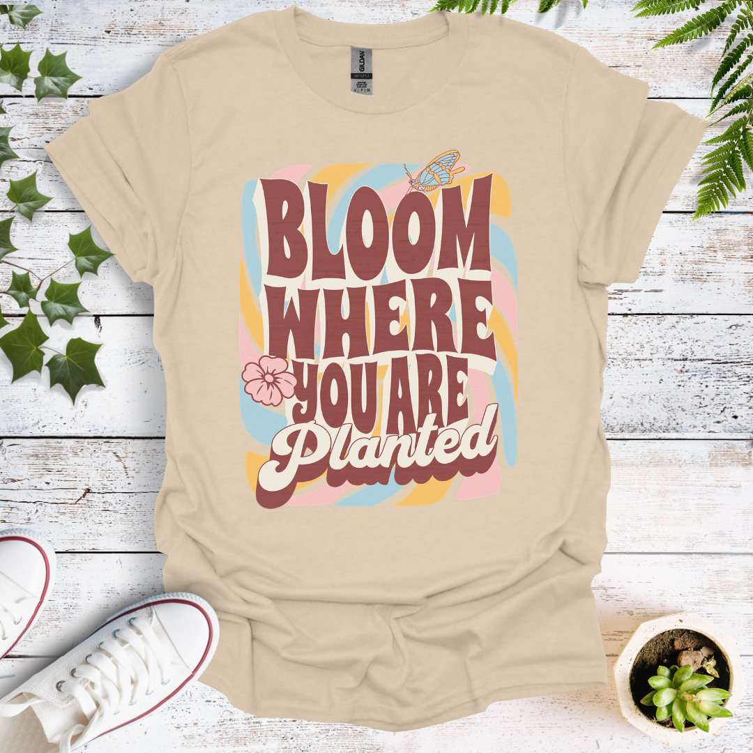 Bloom Where You Are Planted