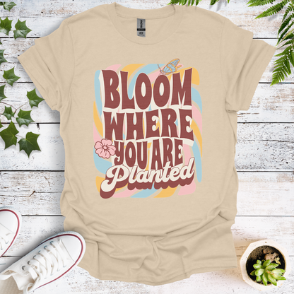 Bloom Where You Are Planted