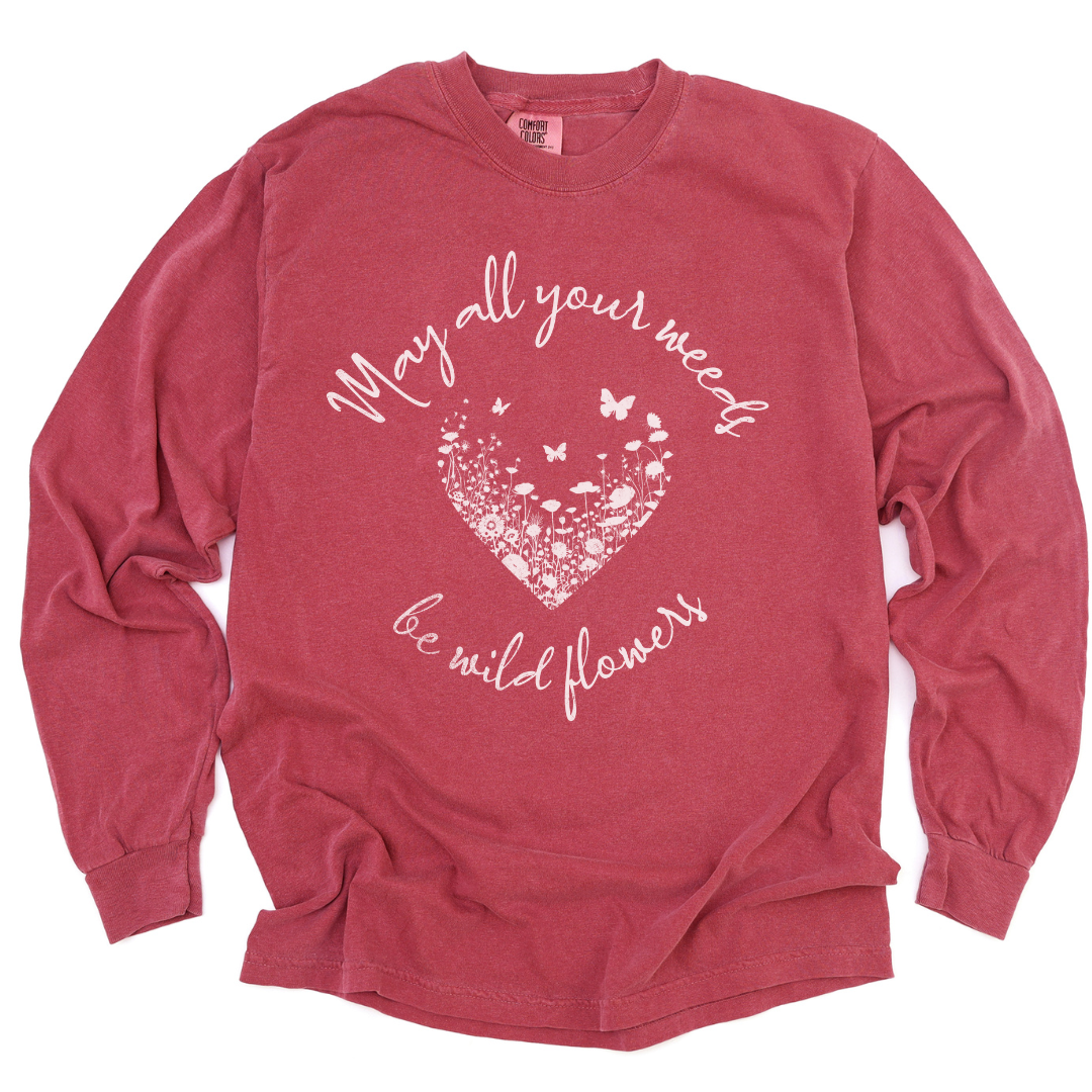 May All Your Weeds Be Wildflowers - Comfort Colors Long Sleeve Premium T Shirt