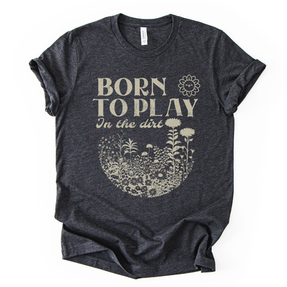 Born to Play In The Dirt - Bella Canvas Super Soft Straight Cut T shirt