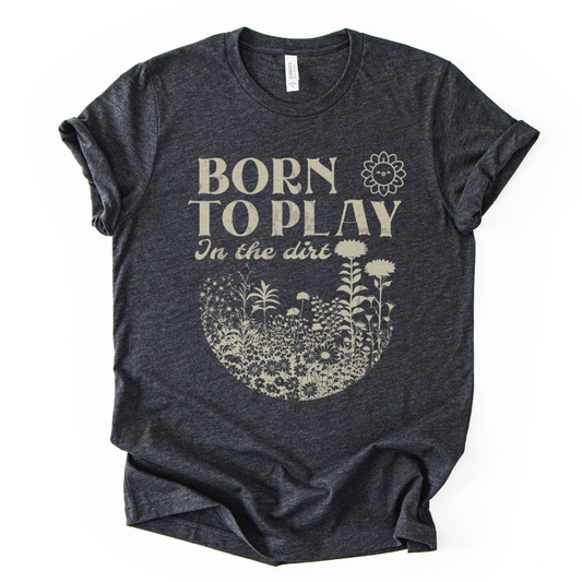 Born to Play In The Dirt - Bella Canvas Super Soft Straight Cut T shirt