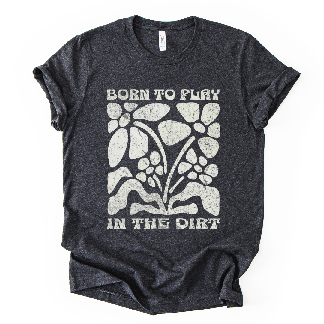 Born to Play In The Dirt - Bella Canvas Super Soft Straight Cut T shirt