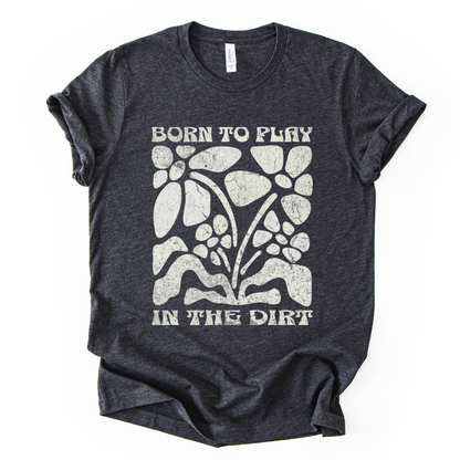 Born to Play In The Dirt - Bella Canvas Super Soft Straight Cut T shirt