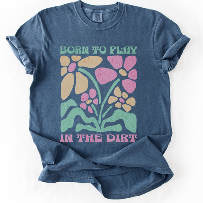 Born To Play In The Dirt - Flower Power Print