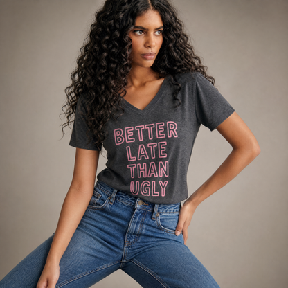 Better Late Than Ugly - Super Soft V Neck