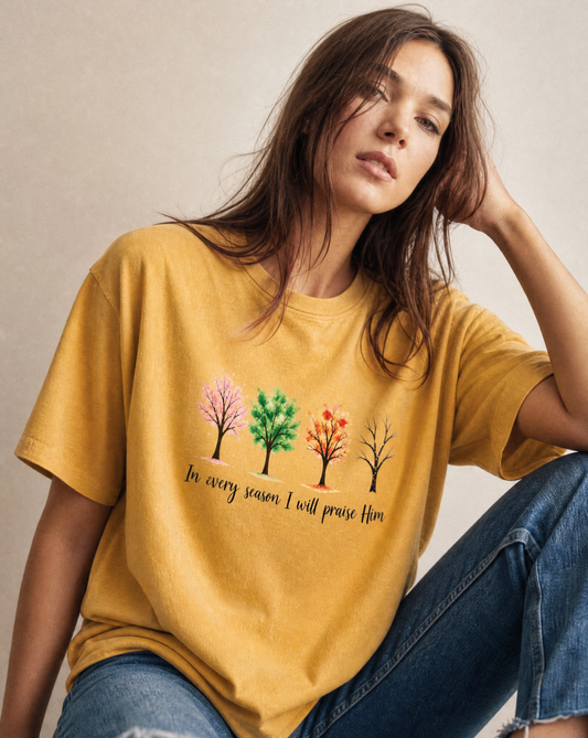 In Every Season I Will Praise Him - Comfort Colors Relaxed Fit Premium T Shirt