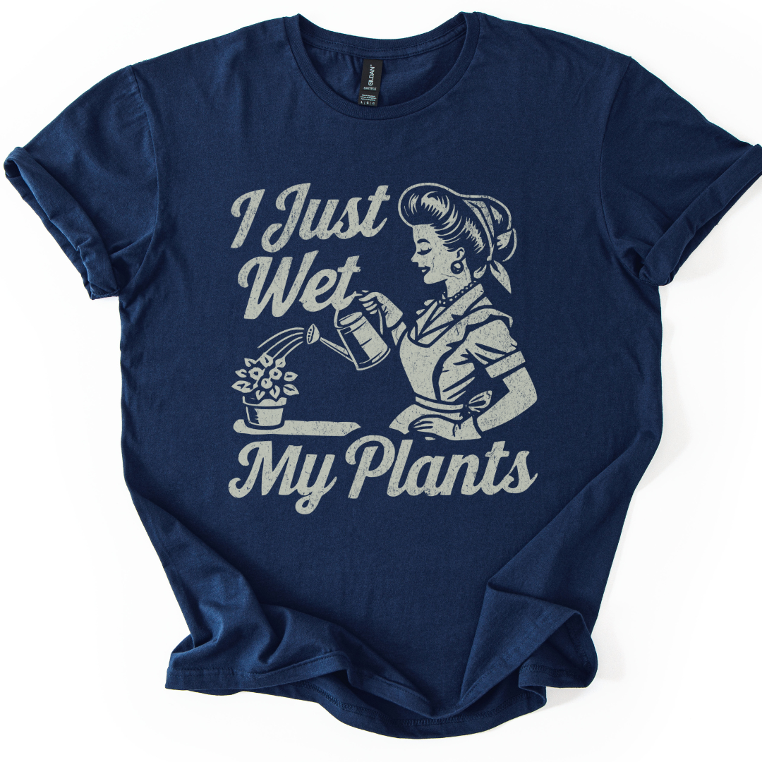 I Just Wet My Plants