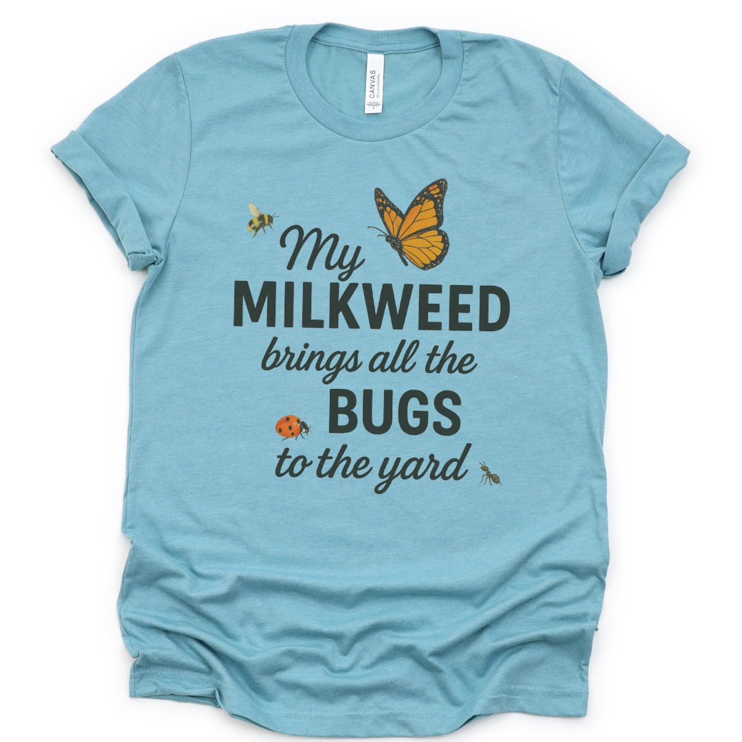My Milkweed Brings All The Bugs To The Yard - Bella Canvas Super Soft T Shirt