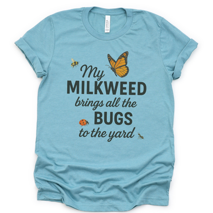 My Milkweed Brings All The Bugs To The Yard - Bella Canvas Super Soft T Shirt