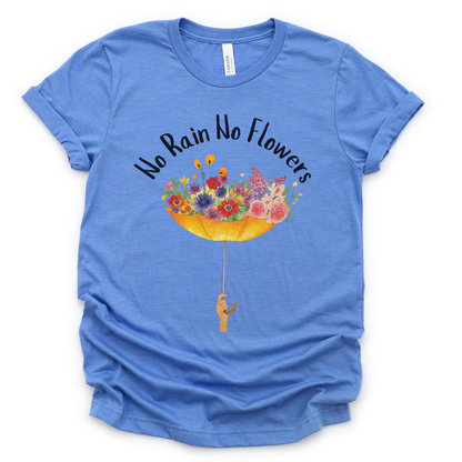 No Rain No Flowers - Bella Canvas Super Soft T Shirt