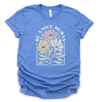 Be A Nice Human - Bella Canvas Super Soft T Shirt
