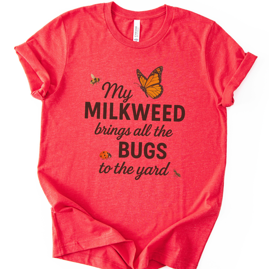My Milkweed Brings All The Bugs To The Yard - Bella Canvas Super Soft T Shirt