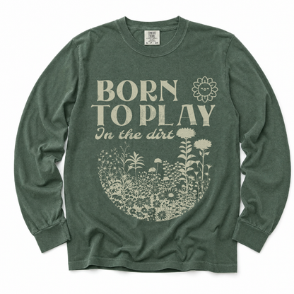 Born To Play In The Dirt - Comfort Colors Long Sleeve Premium T Shirt