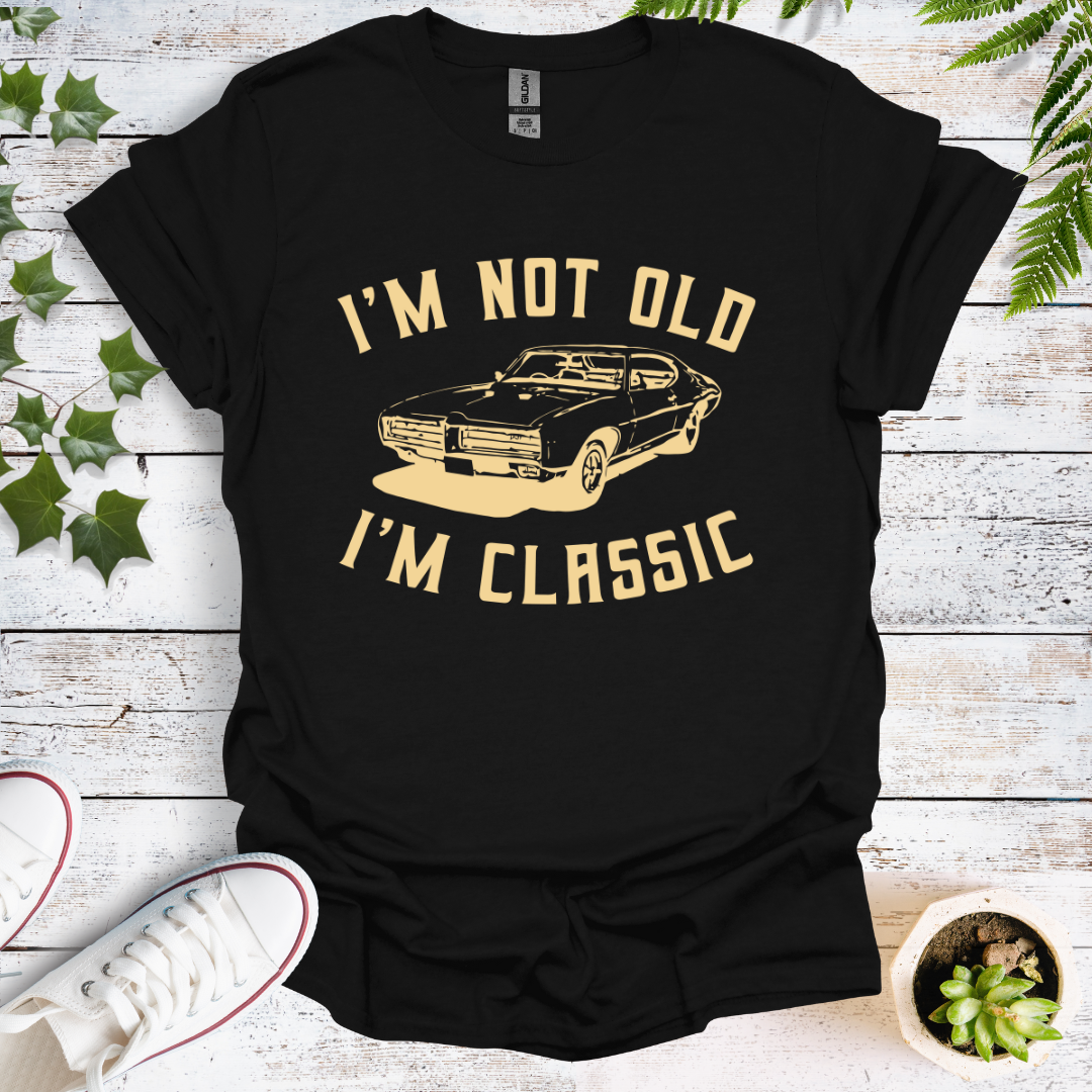 I'm Not Old, I'm Classic -  Original