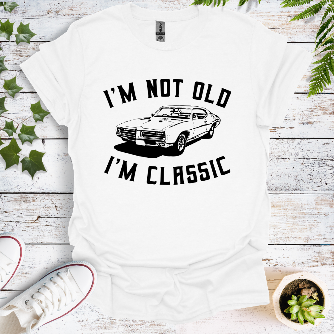 I'm Not Old, I'm Classic -  Original