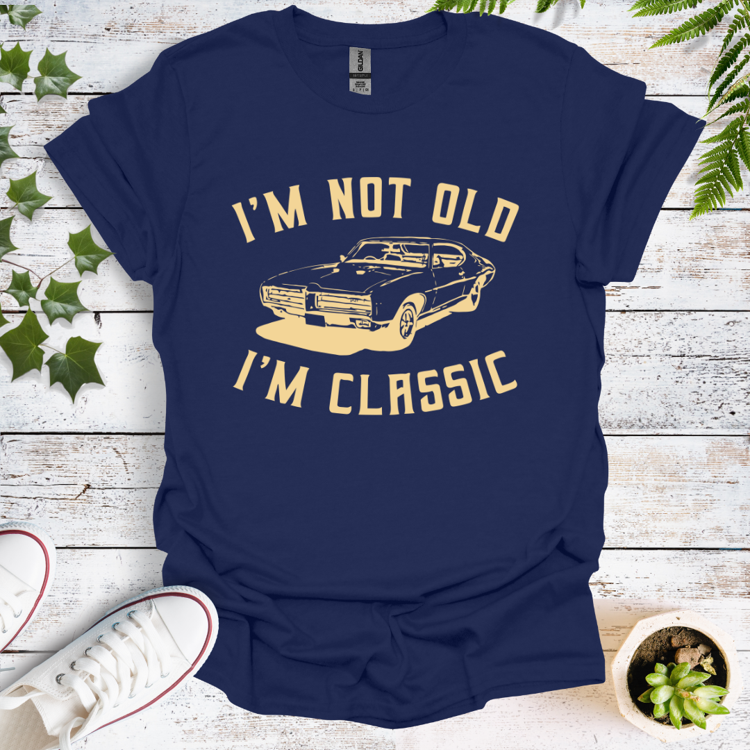 I'm Not Old, I'm Classic -  Original