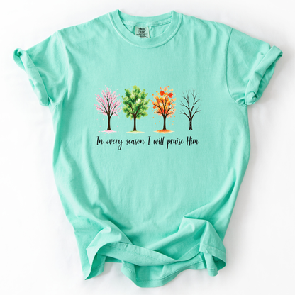In Every Season I Will Praise Him - Comfort Colors Relaxed Fit Premium T Shirt