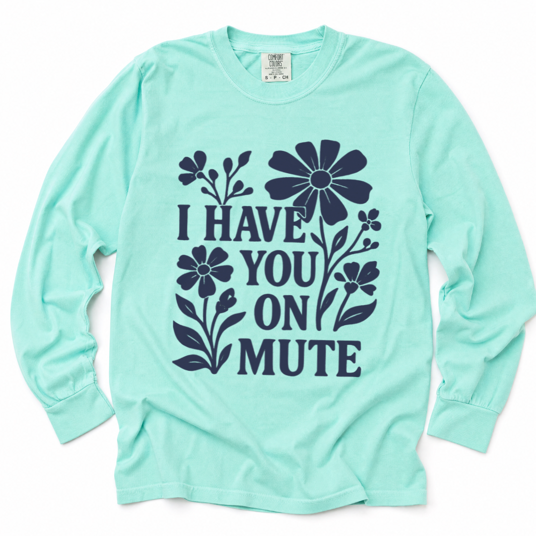 I Have You On Mute - Comfort Colors Long Sleeve Premium T Shirt