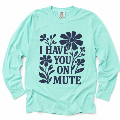 I Have You On Mute - Comfort Colors Long Sleeve Premium T Shirt