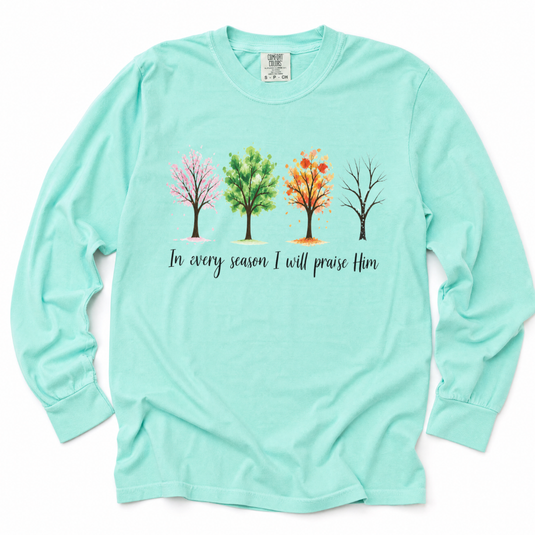 In Every Season I Will Praise Him - Comfort Colors Long Sleeve Premium T Shirt