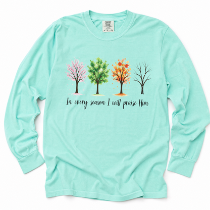 In Every Season I Will Praise Him - Comfort Colors Long Sleeve Premium T Shirt