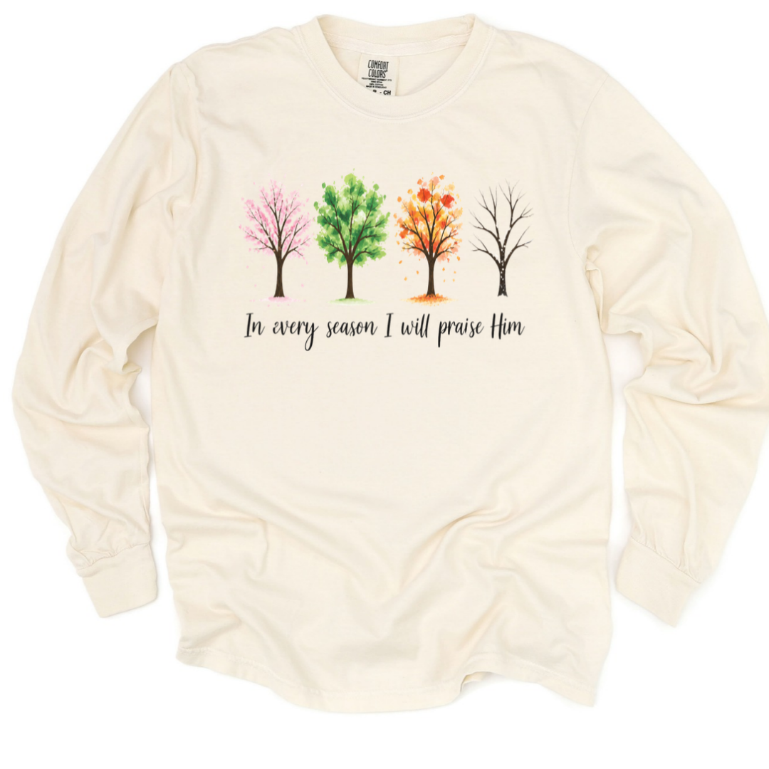 In Every Season I Will Praise Him - Comfort Colors Long Sleeve Premium T Shirt