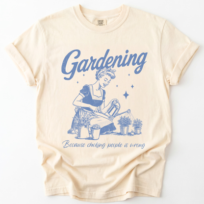 Gardening, Because Choking People Is Wrong  - Comfort Colors Relaxed Fit Premium T Shirt