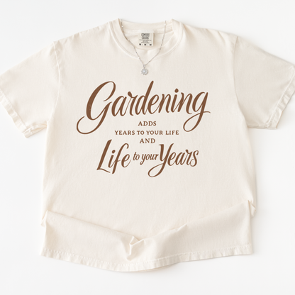 Gardening Adds Years To Your Life And Life To Your Years  - Comfort Colors Relaxed Fit Premium T Shirt