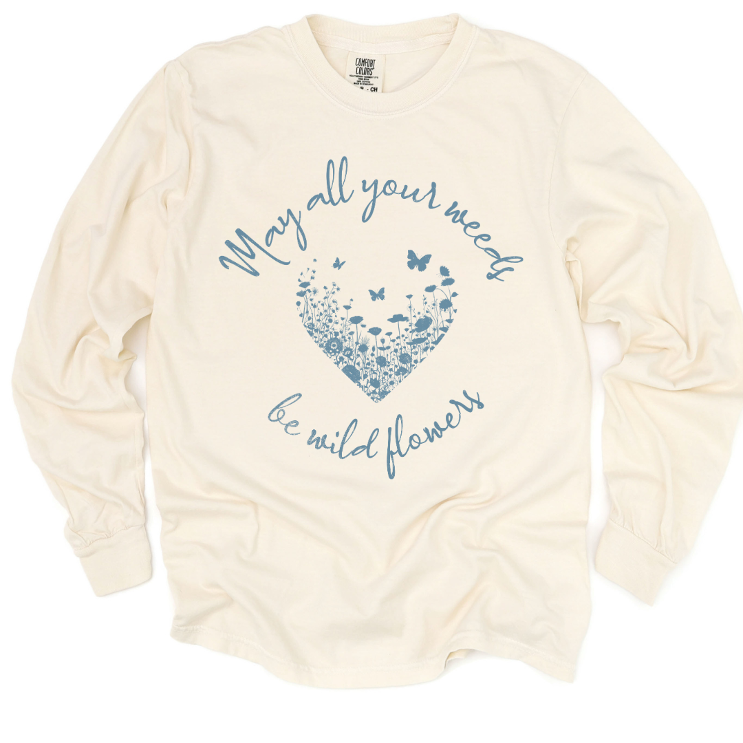 May All Your Weeds Be Wildflowers - Comfort Colors Long Sleeve Premium T Shirt