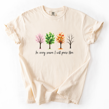 In Every Season I Will Praise Him - Comfort Colors Relaxed Fit Premium T Shirt