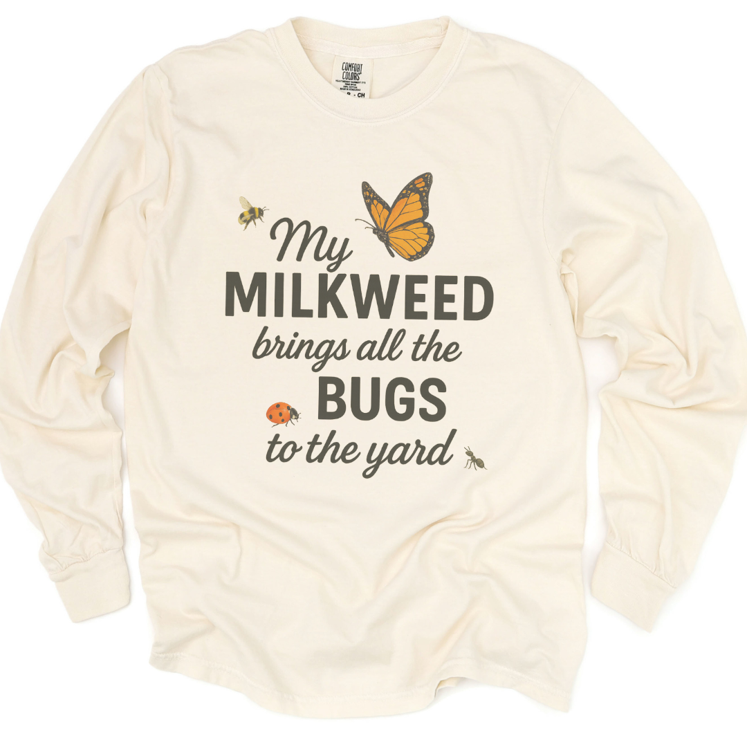 My Milkweed Brings All The Bugs To The Yard - Comfort Colors Premium Long Sleeve T Shirt