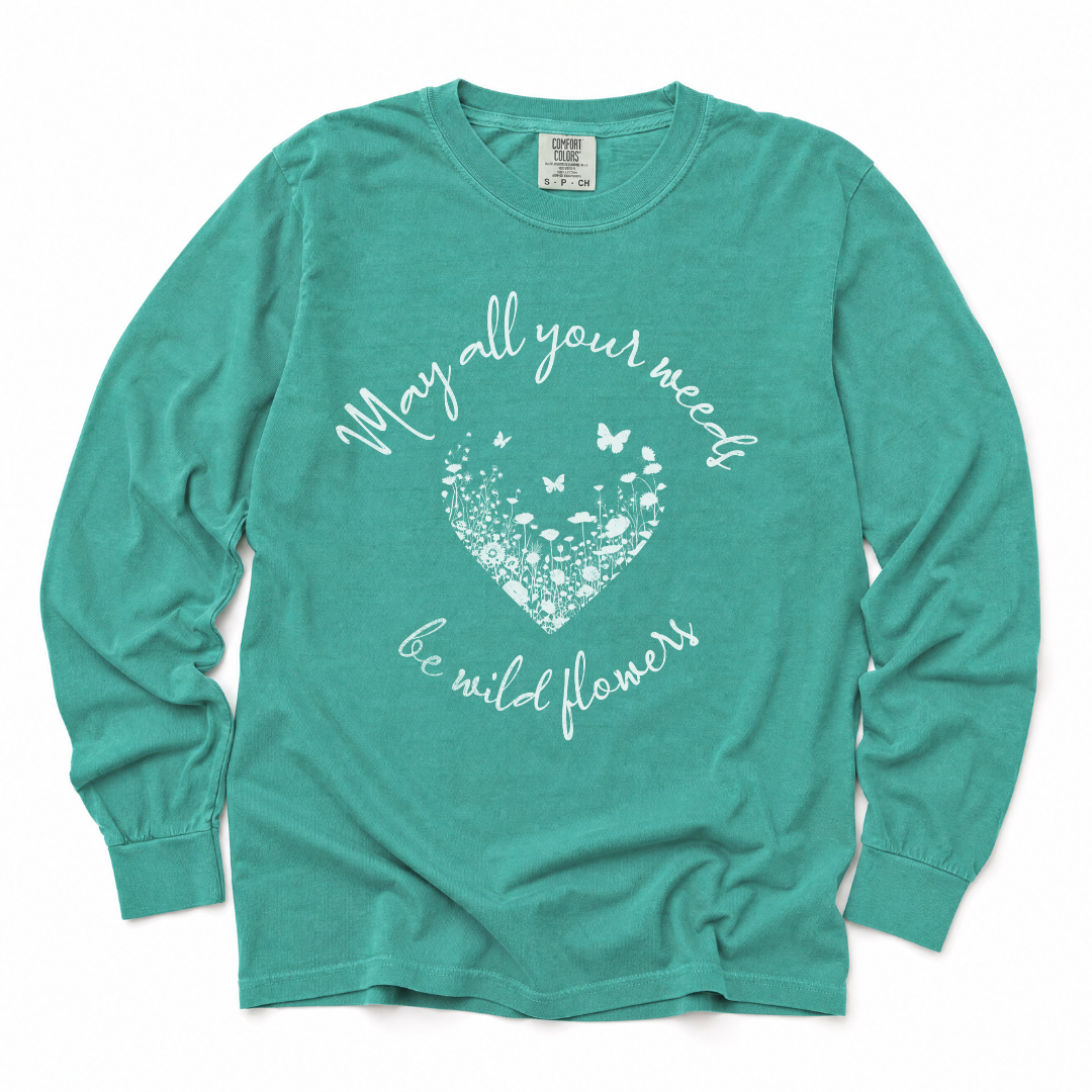 May All Your Weeds Be Wildflowers - Comfort Colors Long Sleeve Premium T Shirt