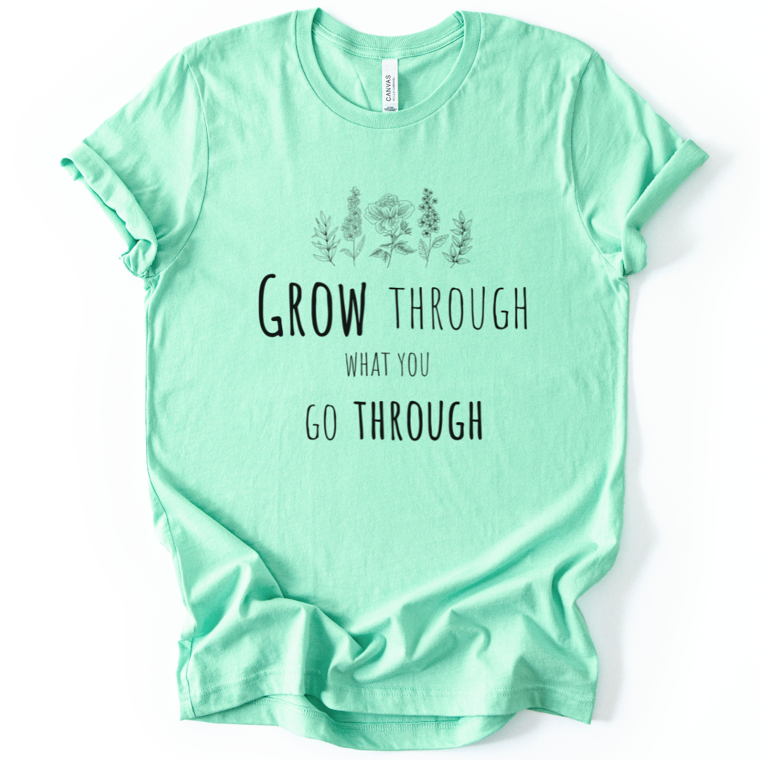 Grow Through What You Go Through - Bella Canvas Super Soft Straight Cut T shirt
