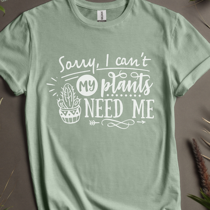 Sorry I Can't, My Plants Need Me