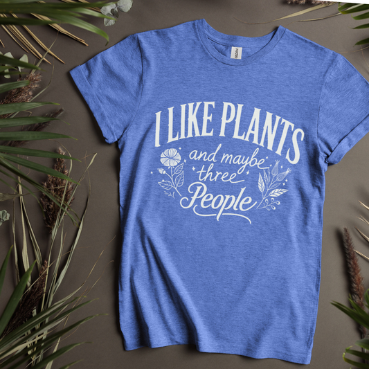 I Like Plants And Maybe Three People