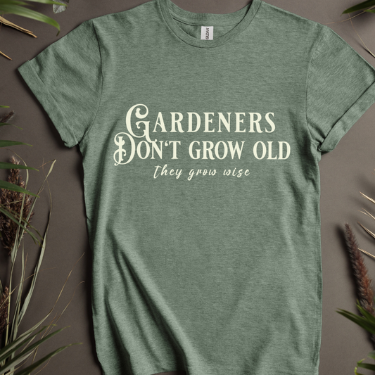 Gardeners Don't Grow Old, They Grow Wise