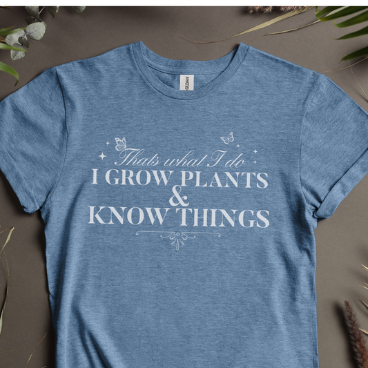 Thats What I Do. I Grow Plants And Know Things