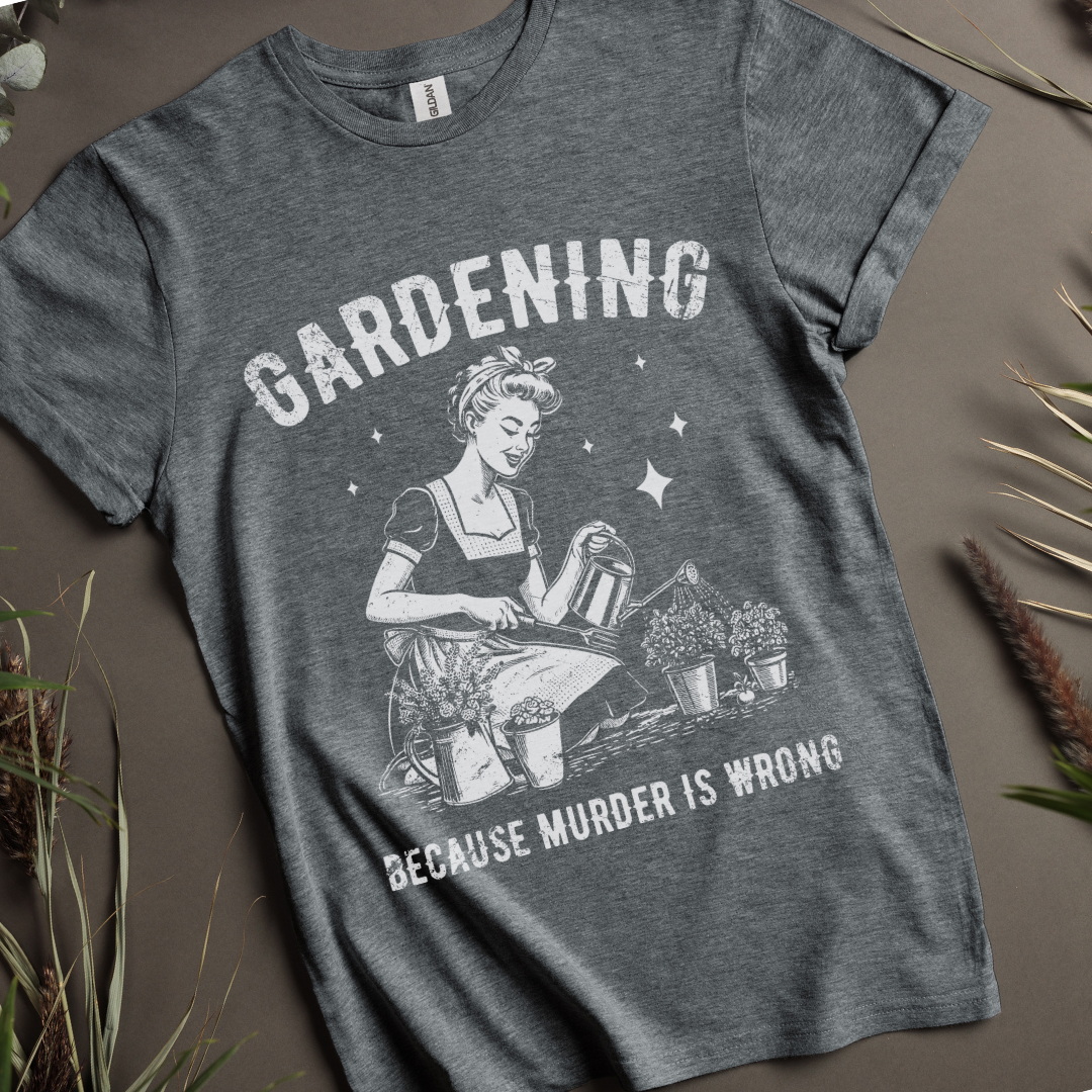 Gardening - Because Murder Is Wrong