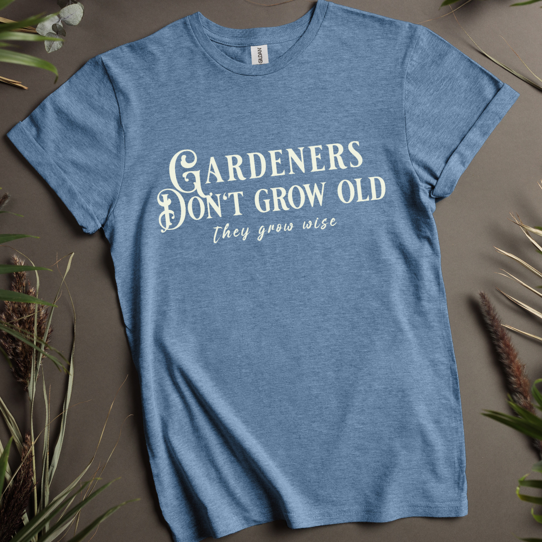 Gardeners Don't Grow Old, They Grow Wise