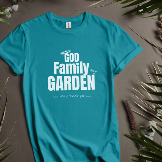 God, Family, Garden - everything else can get F.....