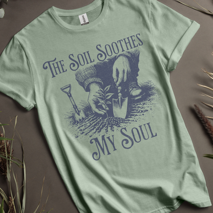 The Soil Soothes My Soul - Graphic Tee