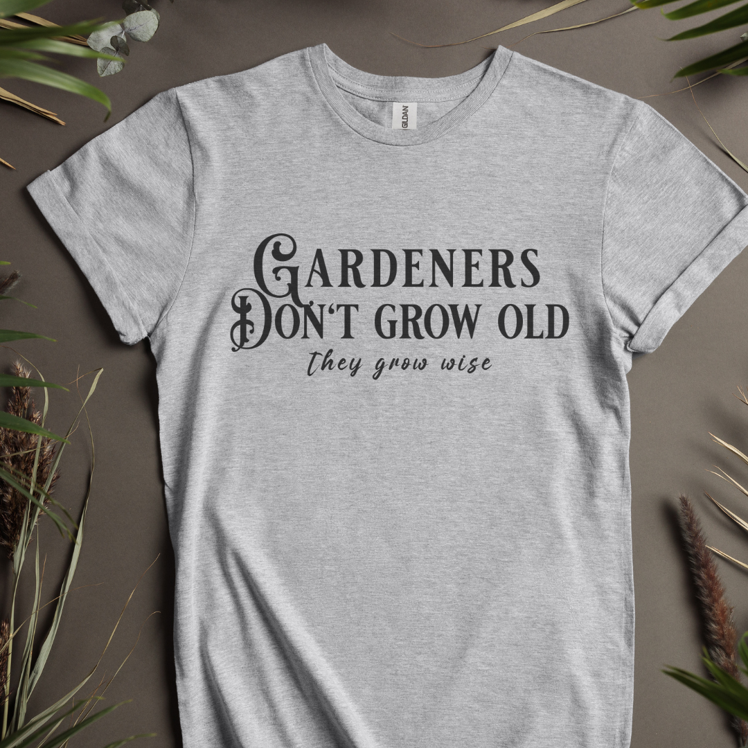 Gardeners Don't Grow Old, They Grow Wise