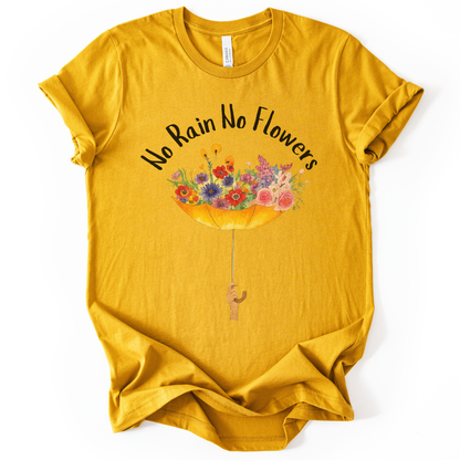 No Rain No Flowers - Bella Canvas Super Soft T Shirt